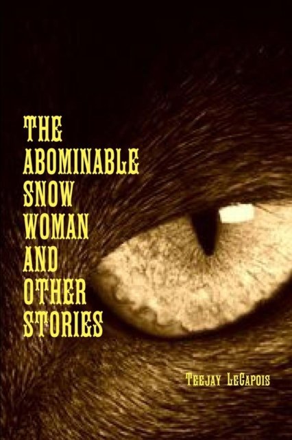 The Abominable Snow Woman And Other Stories - Teejay Lecapois - Bøger - Lulu.com - 9781365763854 - 16. februar 2017
