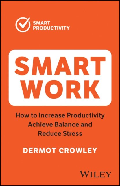 Cover for Dermot Crowley · Smart Work: How to Increase Productivity, Achieve Balance and Reduce Stress (Pocketbok) (2023)