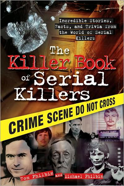 The Killer Book of Serial Killers: Incredible Stories, Facts and Trivia from the World of Serial Killers - The Killer Books - Michael Philbin - Books - Sourcebooks, Inc - 9781402213854 - 2009
