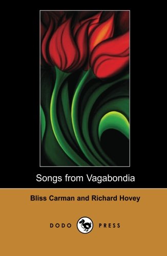 Cover for Bliss Carman · Songs from Vagabondia (Dodo Press): a Collection of Beautiful Poems by the Preeminent Canadian Poet; Carman, and the American Composer, Poet and ... Canada's Best Known Poet, and Was Dubbed (Paperback Book) (2007)