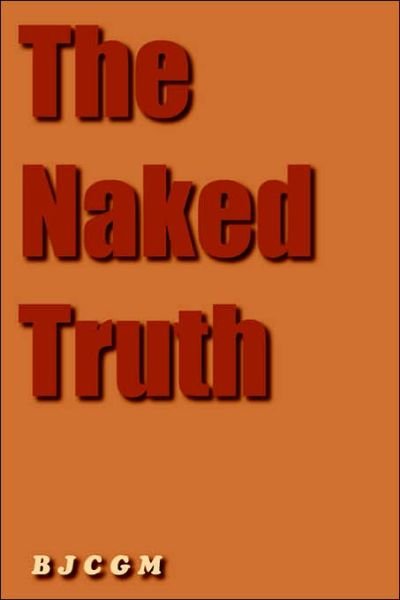 Cover for B J C G M · The Naked Truth (Paperback Bog) (2005)