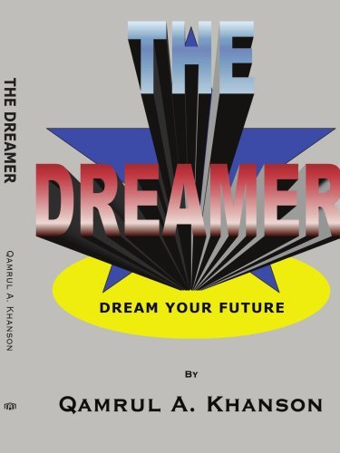 The Dreamer: Dream Your Future - Qamrul Khan - Bøger - AuthorHouse - 9781420893854 - 31. oktober 2005