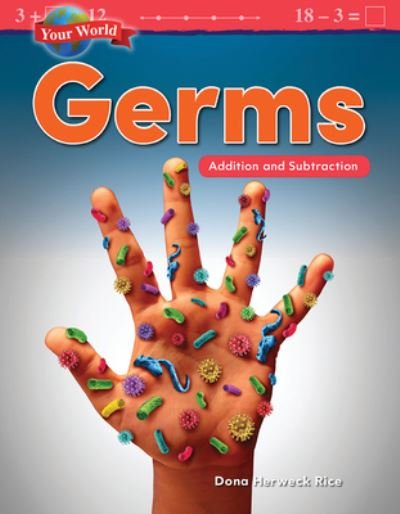 Cover for Dona Herweck Rice · Your World: Germs: Addition and Subtraction (Paperback Book) (2018)
