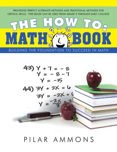 The How To: Math Book: Building the Foundation to Succeed in Math - Pilar Ammons - Books - Trafford - 9781426916854 - November 11, 2009