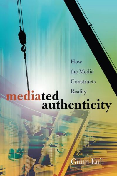 Cover for Gunn Enli · Mediated Authenticity: How the Media Constructs Reality (Paperback Book) [New edition] (2015)