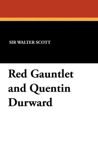 Cover for Sir Walter Scott · Red Gauntlet and Quentin Durward (Pocketbok) [Annotated edition] (2024)