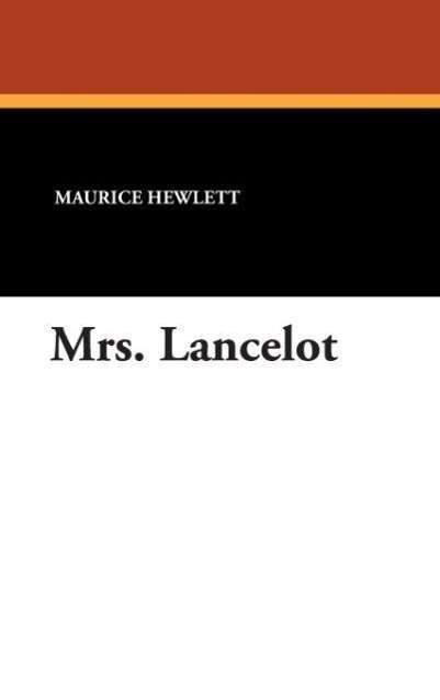 Mrs. Lancelot - Maurice Hewlett - Książki - Wildside Press - 9781434485854 - 1 września 2007