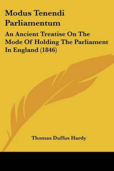 Cover for Thomas Duffus Hardy · Modus Tenendi Parliamentum: an Ancient Treatise on the Mode of Holding the Parliament in England (1846) (Paperback Book) (2008)