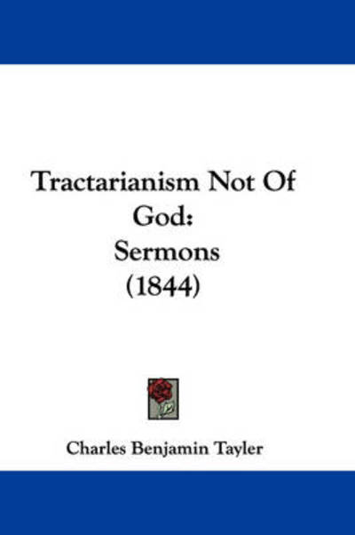 Cover for Charles Benjamin Tayler · Tractarianism Not of God: Sermons (1844) (Hardcover Book) (2008)