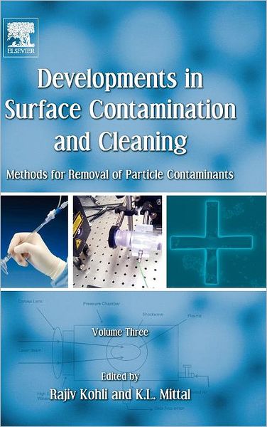 Developments in Surface Contamination and Cleaning, Volume 3: Methods for Removal of Particle Contaminants - Kohli, Rajiv (National Aeronautics and Space Administration, Houston, TX, USA) - Bücher - William Andrew Publishing - 9781437778854 - 31. März 2011