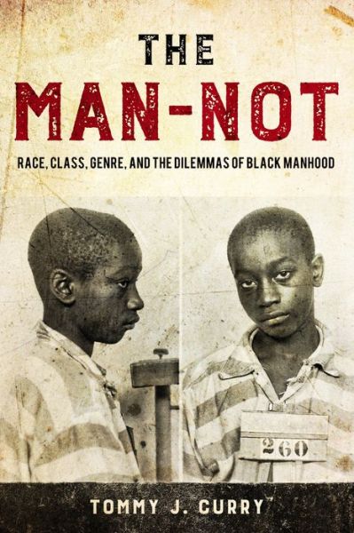 Cover for Tommy J. Curry · The Man-Not: Race, Class, Genre, and the Dilemmas of Black Manhood (Hardcover Book) (2017)