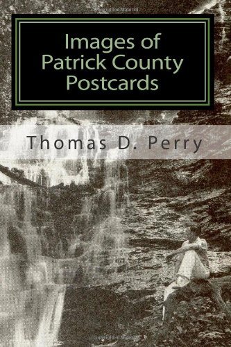 Images of Patrick County: Postcards - Thoams D. Perry - Books - CreateSpace Independent Publishing Platf - 9781440408854 - August 18, 2008