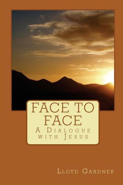 Cover for Lloyd Gardner · Face to Face: a Dialogue with Jesus (Paperback Bog) (2009)