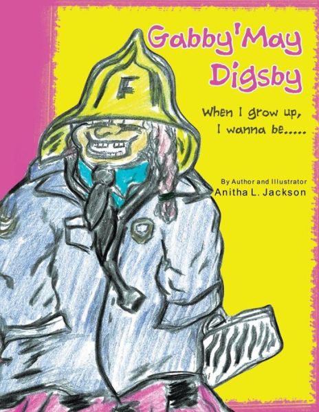 Cover for Anitha L Jackson · Gabby'may Digsby: when I Grow Up, I Wanna Be..... (Paperback Book) (2011)