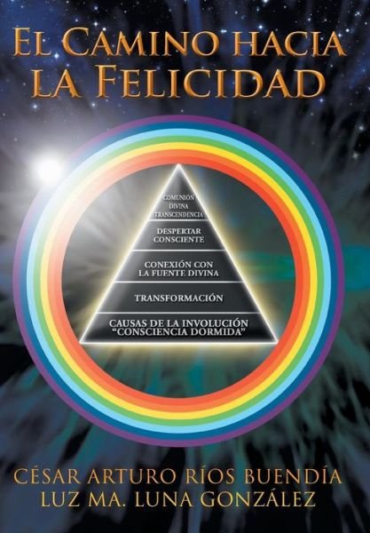 Cover for Cesar Arturo Rios Buendia · El Camino Hacia La Felicidad (Innbunden bok) [Spanish edition] (2013)