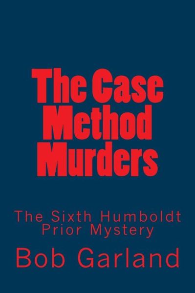 Cover for Bob Garland · The Case Method Murders: the Sixth Humboldt Prior Mystery (Taschenbuch) (2011)