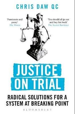 Cover for Daw, Chris, QC · Justice on Trial: Radical Solutions for a System at Breaking Point (Paperback Bog) (2021)