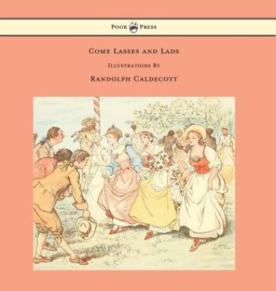 Cover for Randolph Caldecott · Come Lasses and Lads - Illustrated by Randolph Caldecott (Gebundenes Buch) (2016)