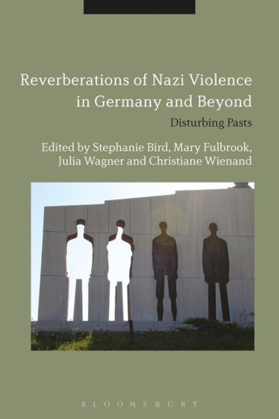 Cover for Stephanie Bird · Reverberations of Nazi Violence in Germany and Beyond: Disturbing Pasts (Hardcover Book) (2016)