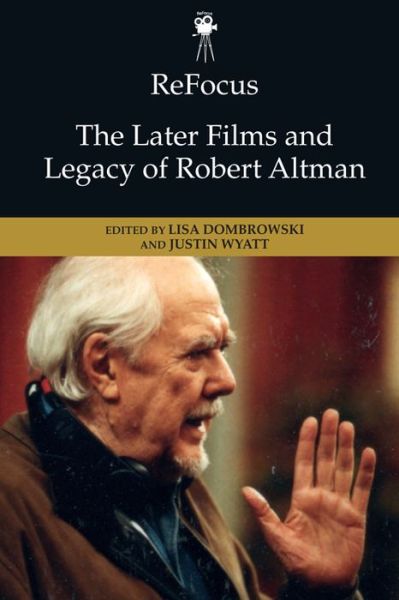 Cover for Dombrowski  Lisa · Refocus: The Later Films and Legacy of Robert Altman - Refocus: The American Directors (Hardcover Book) (2022)