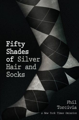 Cover for Phil Torcivia · Fifty Shades of Silver Hair and Socks (Pocketbok) (2012)