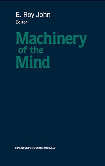 Cover for Roy E. John · Machinery of the Mind: Data, Theory, and Speculations About Higher Brain Function (Paperback Book) [Softcover Reprint of the Original 1st Ed. 1990 edition] (2012)