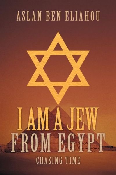 Cover for Aslan Ben Eliahou · I Am a Jew from Egypt: Chasing Time (Pocketbok) (2013)