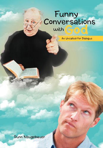 Cover for Dunn Neugebauer · Funny Conversations with God: an Uncalled-for Dialogue (Hardcover Book) (2012)