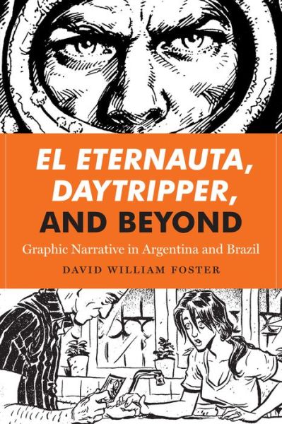 Cover for David William Foster · El Eternauta, Daytripper, and Beyond: Graphic Narrative in Argentina and Brazil - World Comics and Graphic Nonfiction Series (Paperback Book) (2016)