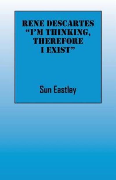 Cover for Sun Eastley · Rene Descartes 'I'm thinking, therefore I exist&quot; (Paperback Book) (2015)