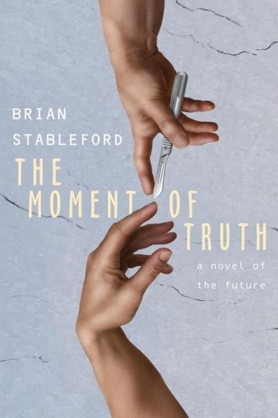 Cover for Brian Stableford · The Moment of Truth: a Novel of the Future (Paperback Book) (2013)