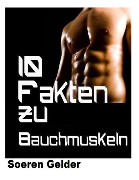 10 Fakten Zu Bauchmuskeln - Hr Soeren Gelder Sg - Bøger - Createspace - 9781480178854 - 24. oktober 2012