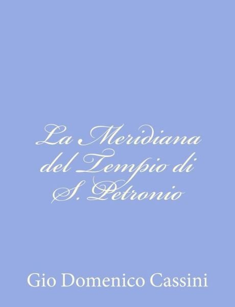 Cover for Gio Domenico Cassini · La Meridiana Del Tempio Di S. Petronio (Taschenbuch) (2012)