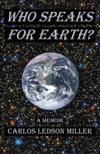 Cover for Carlos Ledson Miller · Who Speaks for Earth?: a Memoir (Pocketbok) (2013)