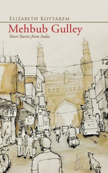 Mehbub Gulley: Short Stories from India - Elizabeth Kottarem - Books - Partridge Publishing - 9781482819854 - June 18, 2014