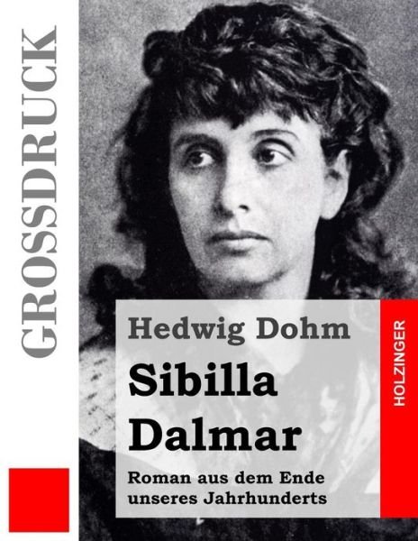 Cover for Hedwig Dohm · Sibilla Dalmar (Grossdruck): Roman Aus Dem Ende Unseres Jahrhunderts (Taschenbuch) (2013)