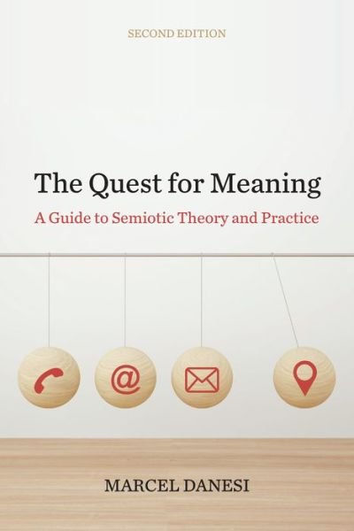 The Quest for Meaning: A Guide to Semiotic Theory and Practice, Second Edition - Marcel Danesi - Livros - University of Toronto Press - 9781487504854 - 12 de agosto de 2020