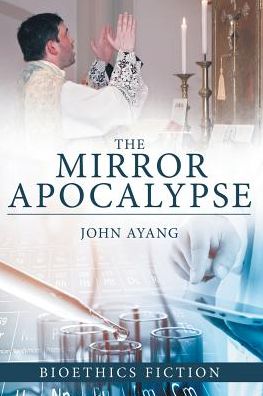 The Mirror Apocalypse - John Ayang - Books - LifeRichPublishing - 9781489711854 - May 25, 2017