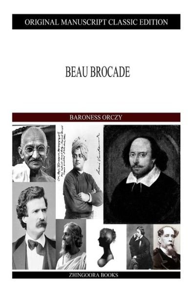 Beau Brocade - Baroness Orczy - Books - Createspace - 9781490388854 - July 15, 2013