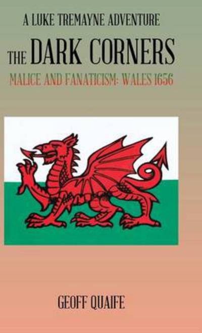 Cover for Geoff Quaife · The Dark Corners: Malice and Fanaticism: Wales 1656 (Hardcover Book) (2014)