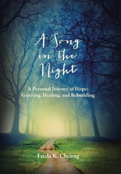 Cover for Freda K Cheung · A Song in the Night: a Personal Journey of Hope: Grieving, Healing and Rebuilding (Gebundenes Buch) (2015)
