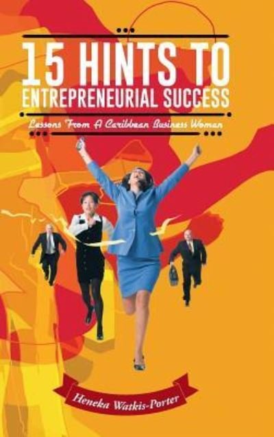 Cover for Heneka Watkis-porter · 15 Hints to Entrepreneurial Success: Lessons from a Caribbean Business Woman (Hardcover Book) (2014)