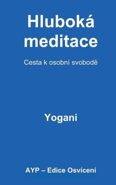 Deep Meditation - Pathway to Personal Freedom (Czech Translation) - Yogani - Libros - Createspace - 9781494223854 - 6 de diciembre de 2013