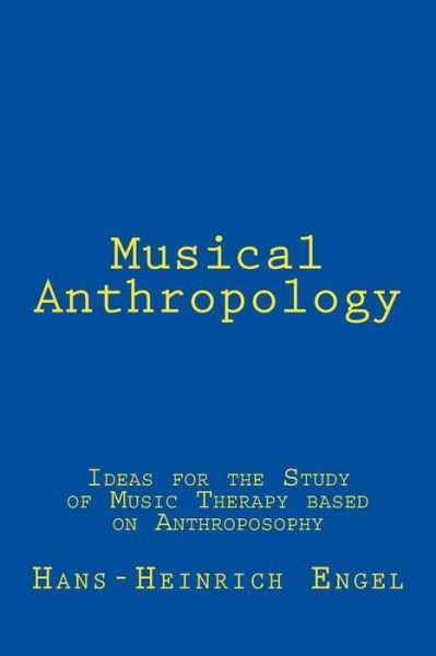 Cover for Dr Hans Heinrich Engel · Musical Anthropology: Ideas for the Study of an Anthroposophical Music Therapy (Pocketbok) (2014)