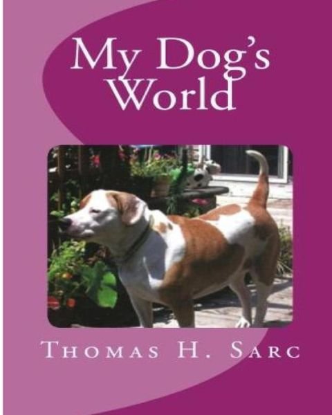 Cover for Thomas H Sarc · My Dog's World (Paperback Book) (2013)