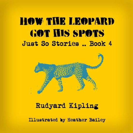 How the Leopard Got His Spots - Rudyard Kipling - Książki - Createspace - 9781497392854 - 19 marca 2014