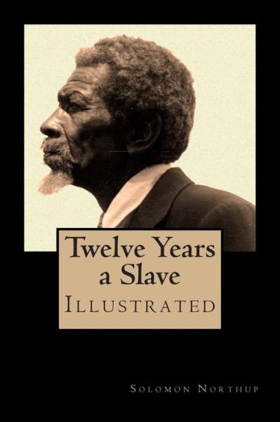 Cover for Solomon Northup · Twelve Years a Slave - Special Edition, Enhanced and Illustrated by Jo M. Bramenson: Memoir of Solomon Northup - Born a Free Man, Sold into Slavery and Kept in Bondage for 12 Years (Paperback Book) (2014)
