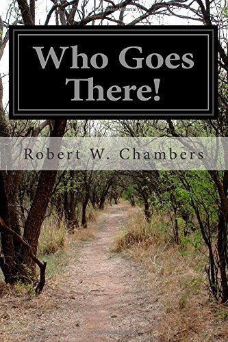 Who Goes There! - Robert W. Chambers - Books - CreateSpace Independent Publishing Platf - 9781499794854 - June 5, 2014