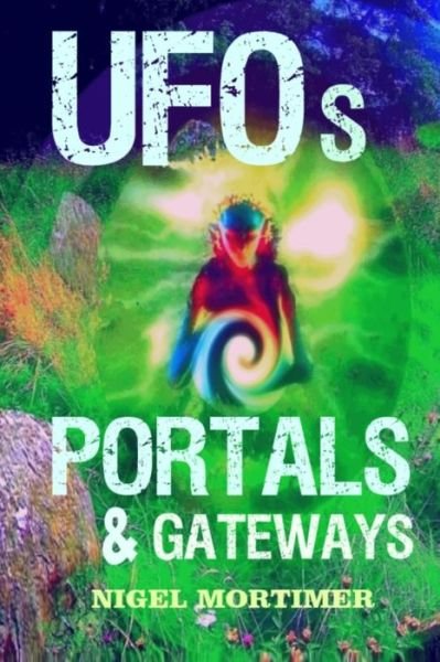 Cover for Nige Mortimer · Ufos, Portals and Gateways (Paperback Book) (2014)