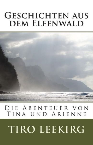 Cover for Tiro Leekirg · Geschichten Aus Dem Elfenwald: Die Abenteuer Von Tina Und Arienne (Pocketbok) (2014)